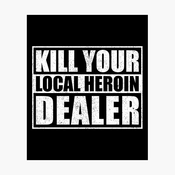 Aperçu de l'œuvre Tuez votre dealer d'héroïne local créée et vendue par mhernaevily.
