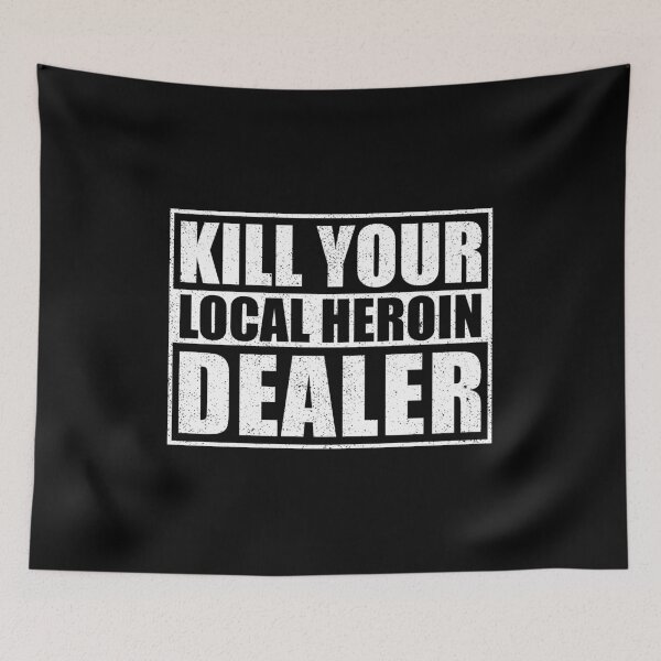 Item preview, Kill Your Local Heroin Dealer designed and sold by mhernaevily.