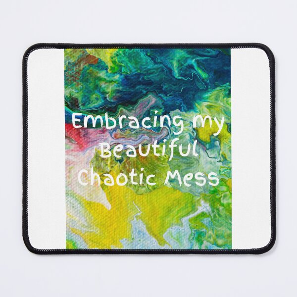 Item preview, Embracing my Beautiful Chaotic Mess designed and sold by TheNeuroVerse.