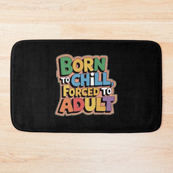 Item preview, Generation X Design - Born to Chill, Forced to Adult designed and sold by Peter Stawicki.