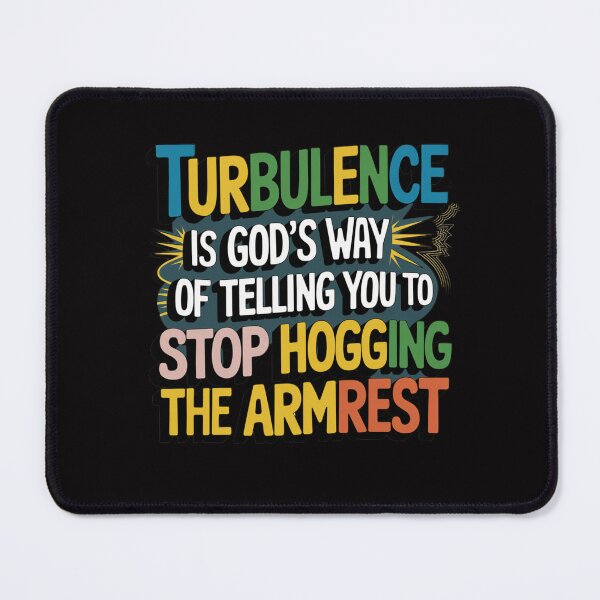 Item preview, Turbulence Is God's Way Of Telling You To Stop Hogging The Armrest designed and sold by Peter Stawicki.