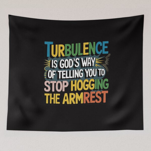 Item preview, Turbulence Is God's Way Of Telling You To Stop Hogging The Armrest designed and sold by Peter Stawicki.