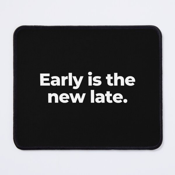 Item preview, Early is the new late. designed and sold by MuzamilAhmed.