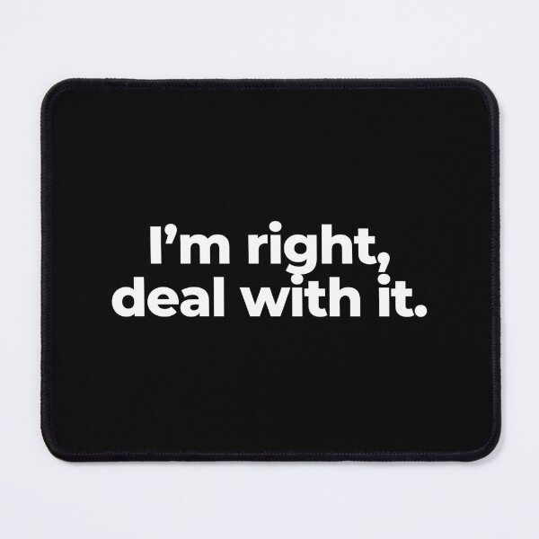 Item preview, I’m right, deal with it. designed and sold by MuzamilAhmed.