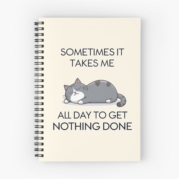 Item preview, Sometimes It Takes Me All Day to Get Nothing Done Cat Humor designed and sold by Dream-Fab.