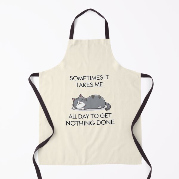 Item preview, Sometimes It Takes Me All Day to Get Nothing Done Cat Humor designed and sold by Dream-Fab.