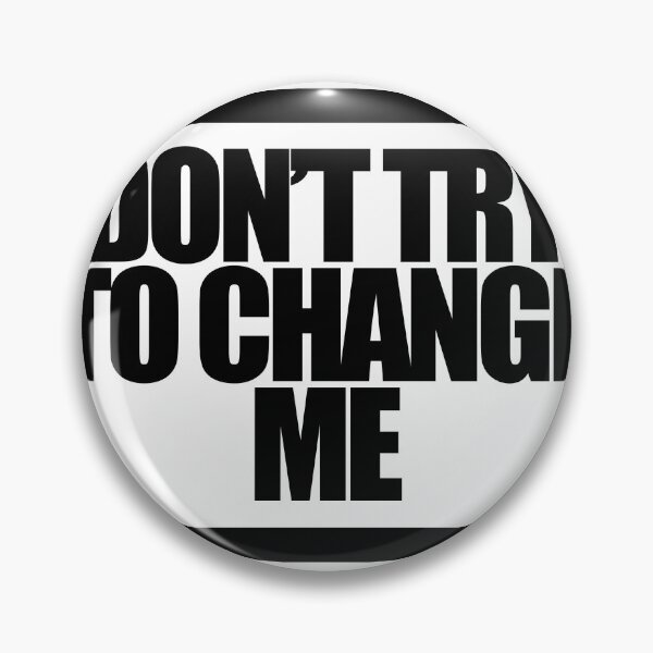 Item preview, DON’T TRY TO CHANGE ME designed and sold by MobsProject.