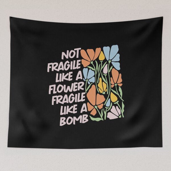 Item preview, Not Fragile Like A Flower Fragile Like A Bomb  designed and sold by artsomenautte.