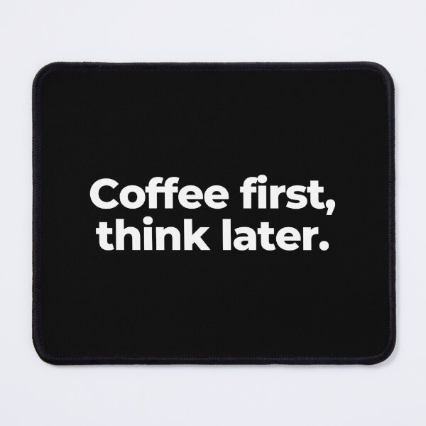 Item preview, Coffee first, think later. designed and sold by MuzamilAhmed.