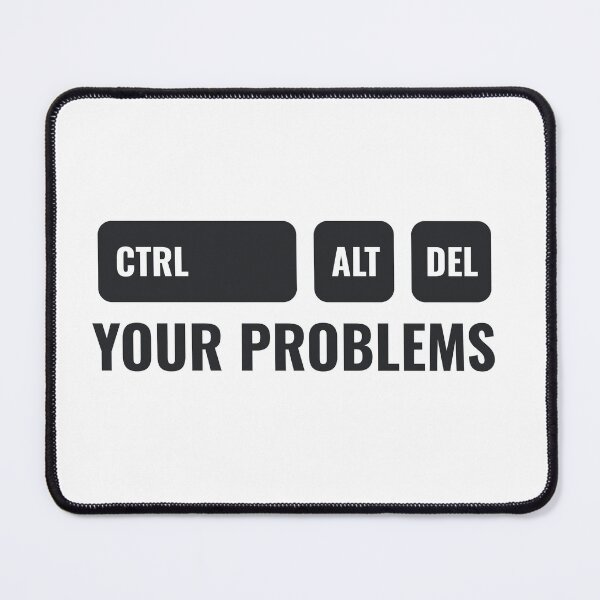 Item preview, CTRL ALT DEL Your Problems designed and sold by AllYouCanDesign.