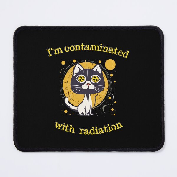 Item preview, I'm Contaminated with Radiation - Funny Cat Meme for Radiologists & Physicists designed and sold by Ver-Payah.