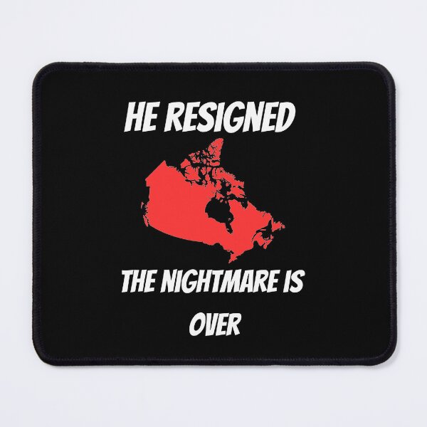 Item preview, He Resigned, the nightmare is over - Canadian political jokes designed and sold by 2Cheesy4U.