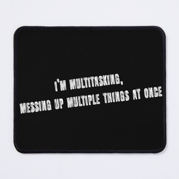 Item preview, I’m multitasking, messing up multiple things at once designed and sold by AleTot.