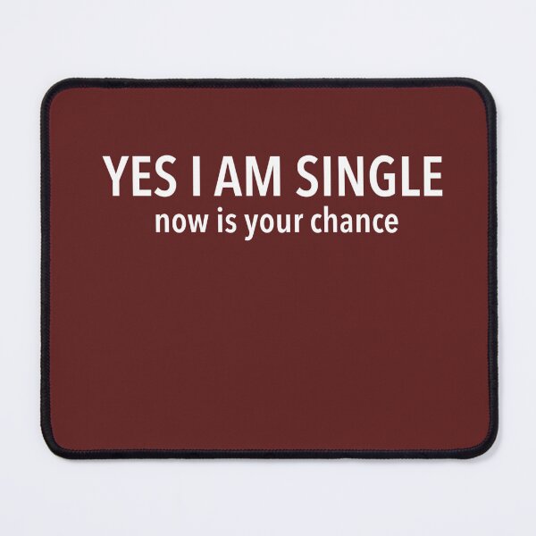 Item preview, Yes, I Am Single—Now’s Your Chance!” Funny Slogan Design designed and sold by CreationbyNiki.