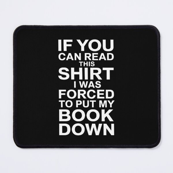 Item preview, If You Can Read This Shirt I Was Forced To Put My Book Down - This unique gift is perfect for any book lover who wants to humorously showcase their passion for reading. designed and sold by ZyziowskyArt.