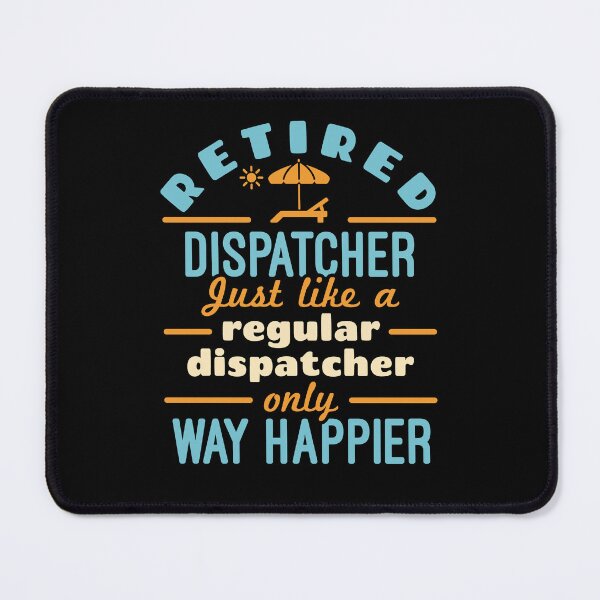 Item preview, Retired Dispatcher Just Like a Regular Dispatcher Only Way Happier 911 Dispatch designed and sold by jaygo.