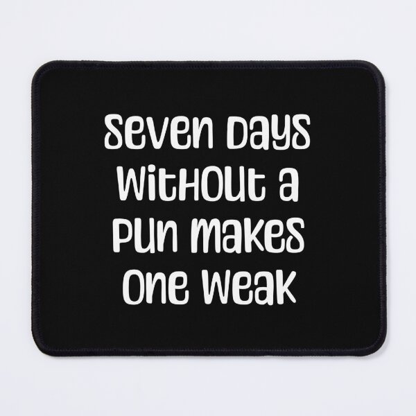Item preview, 7 Days Without A Pun Makes One Weak! Black And White Pun designed and sold by PMCreative.