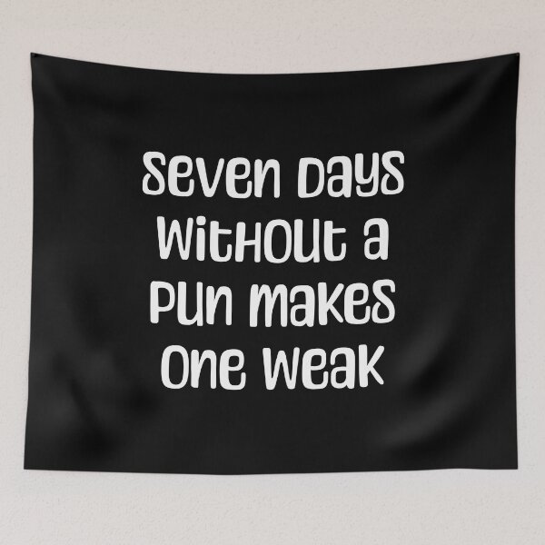 Item preview, 7 Days Without A Pun Makes One Weak! Black And White Pun designed and sold by PMCreative.