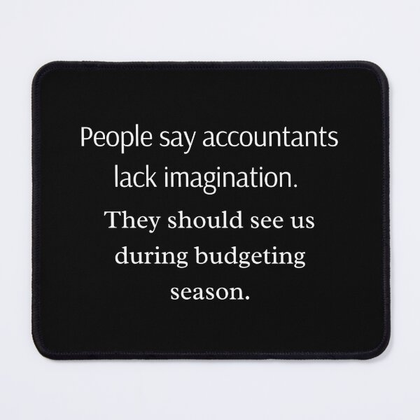 Item preview, People say accountants lack imagination. They should see us during budgeting season - Funny Accountant Quote designed and sold by mimiscreativity.