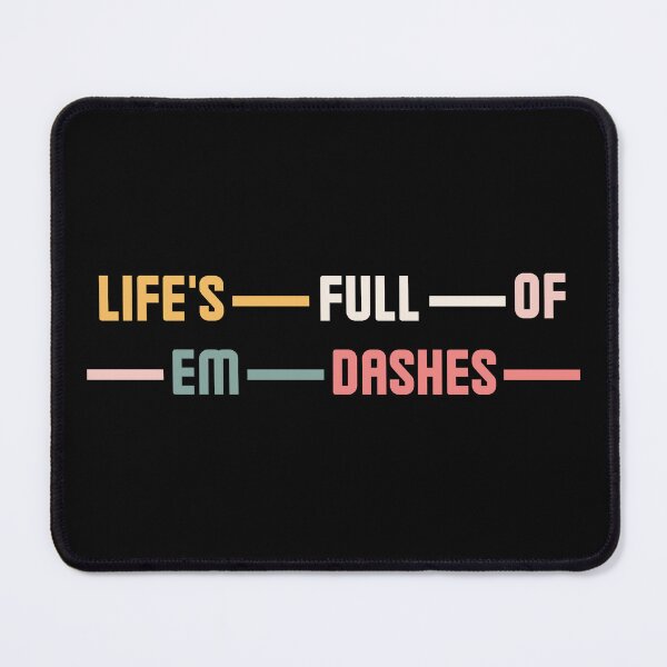 Item preview, Life’s Full of Em Dashes designed and sold by DesignDazzles.