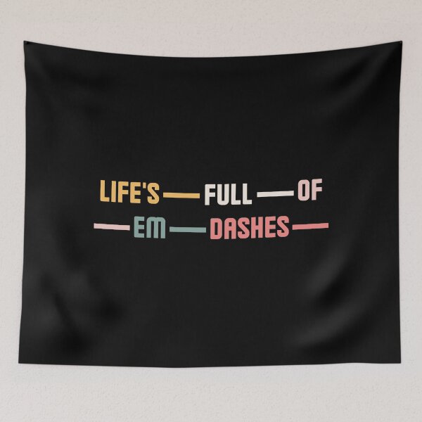 Item preview, Life’s Full of Em Dashes designed and sold by DesignDazzles.