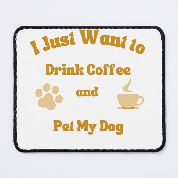 Item preview, I just want to drink coffee and pet my dog designed and sold by likeforcode.
