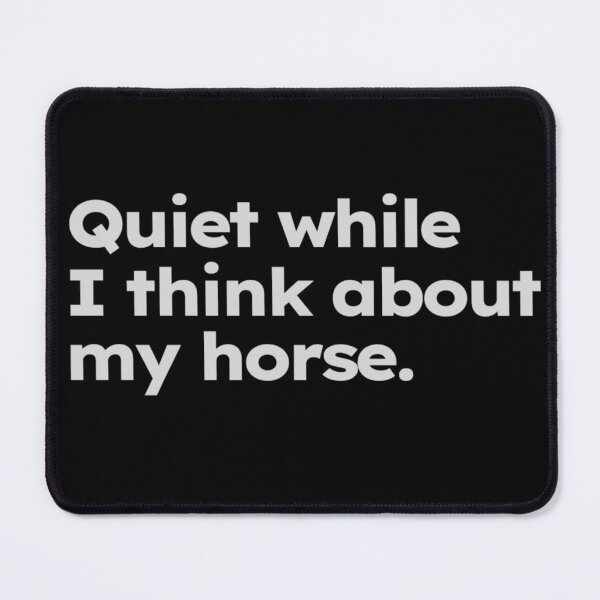 Item preview, Quiet while I think about my horse. - pet memes gift for horse lover. designed and sold by ShirtProse.
