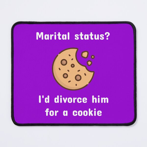 Item preview, Marital Status I'd Divorce Him for a Cookie Humor designed and sold by Shiraufa.