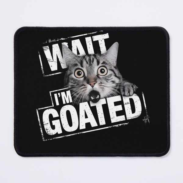 Item preview, Wait I'm Goated Cat Meme designed and sold by Print_Fuse.
