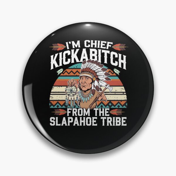 Item preview, I'm Chief Kickabitch From The Slapahoe Tribe designed and sold by Mateusz Majcherek.