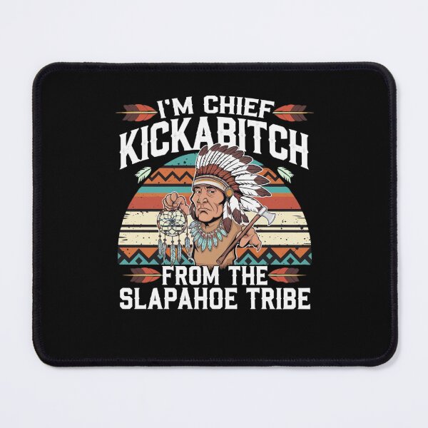 Item preview, I'm Chief Kickabitch From The Slapahoe Tribe designed and sold by Mateusz Majcherek.