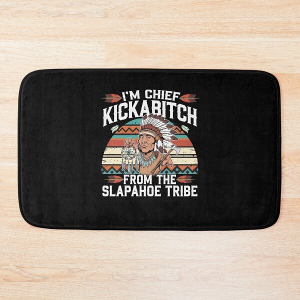 Item preview, I'm Chief Kickabitch From The Slapahoe Tribe designed and sold by Mateusz Majcherek.