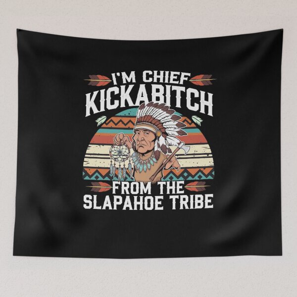 Item preview, I'm Chief Kickabitch From The Slapahoe Tribe designed and sold by Mateusz Majcherek.