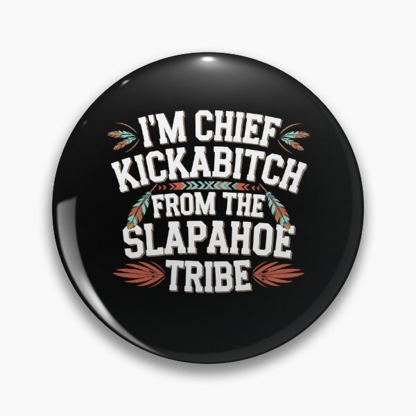 Item preview, I'm Chief Kickabitch From The Slapahoe Tribe designed and sold by Mateusz Majcherek.