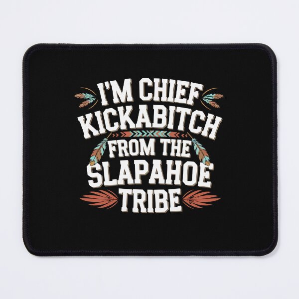 Item preview, I'm Chief Kickabitch From The Slapahoe Tribe designed and sold by Mateusz Majcherek.