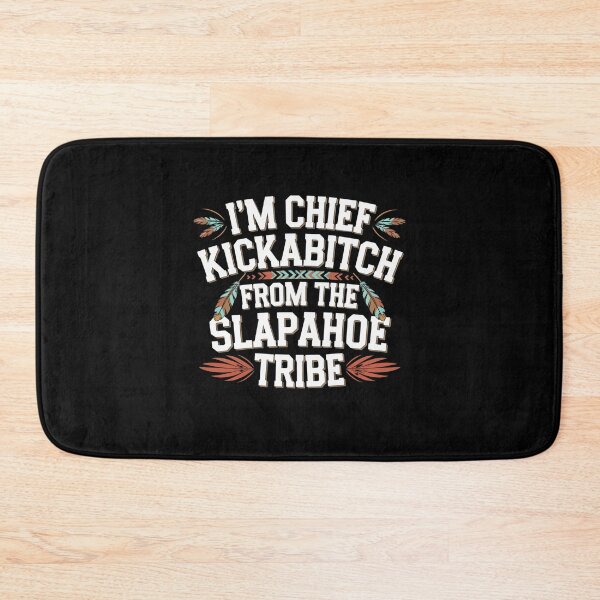 Item preview, I'm Chief Kickabitch From The Slapahoe Tribe designed and sold by Mateusz Majcherek.