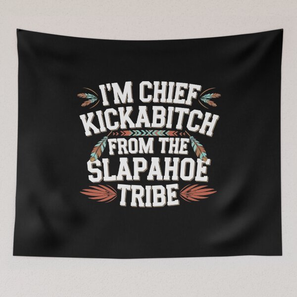 Item preview, I'm Chief Kickabitch From The Slapahoe Tribe designed and sold by Mateusz Majcherek.