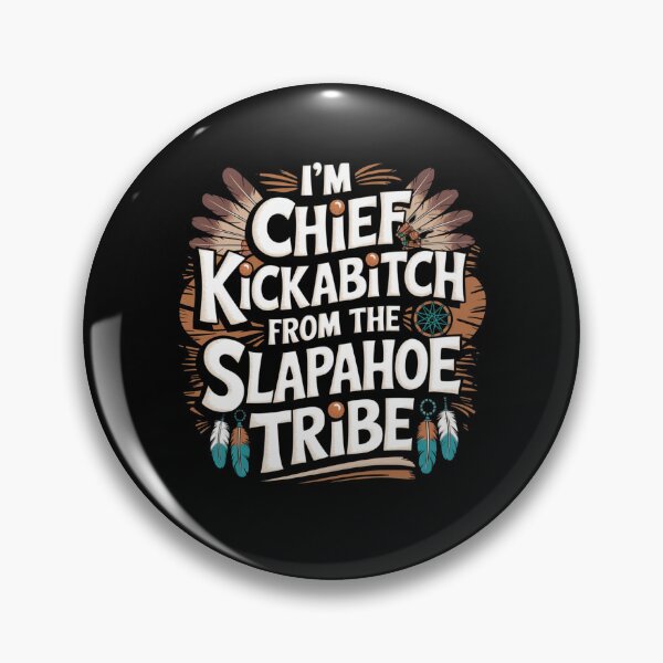 Item preview, I'm Chief Kickabitch From The Slapahoe Tribe designed and sold by Mateusz Majcherek.