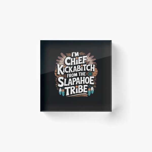 Item preview, I'm Chief Kickabitch From The Slapahoe Tribe designed and sold by Mateusz Majcherek.