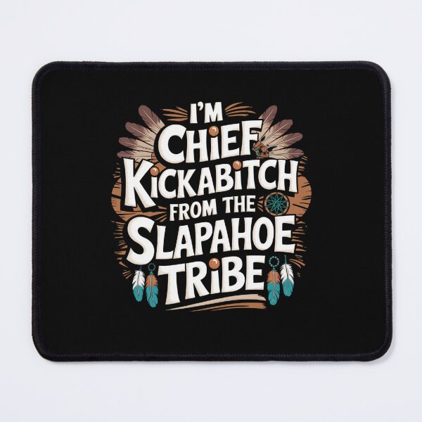 Item preview, I'm Chief Kickabitch From The Slapahoe Tribe designed and sold by Mateusz Majcherek.