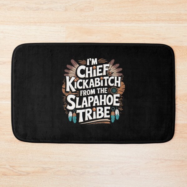 Item preview, I'm Chief Kickabitch From The Slapahoe Tribe designed and sold by Mateusz Majcherek.
