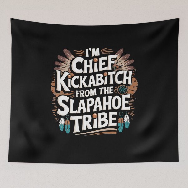 Item preview, I'm Chief Kickabitch From The Slapahoe Tribe designed and sold by Mateusz Majcherek.
