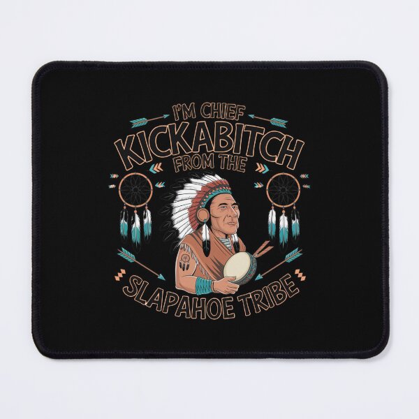 Item preview, I'm Chief Kickabitch From The Slapahoe Tribe designed and sold by Mateusz Majcherek.