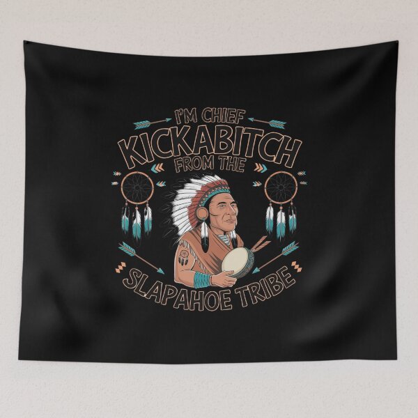 Item preview, I'm Chief Kickabitch From The Slapahoe Tribe designed and sold by Mateusz Majcherek.