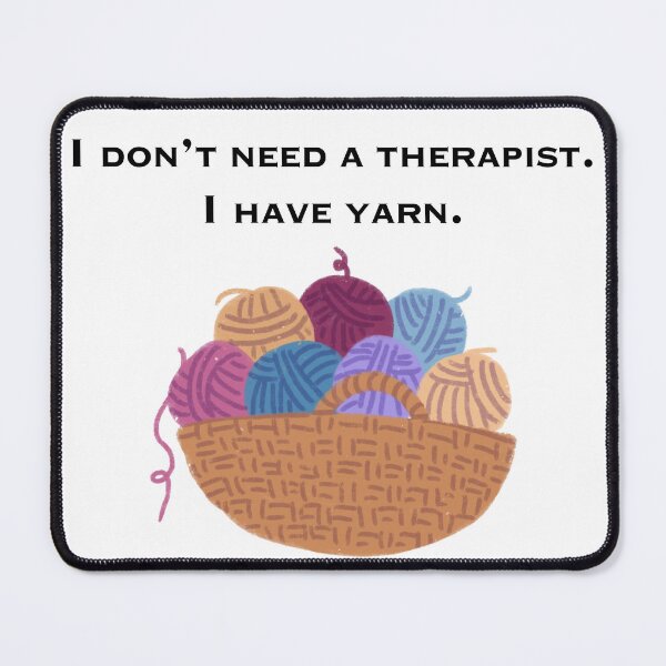 Item preview, I don't need a therapist, I have yarn! designed and sold by MAdHouseArtist.