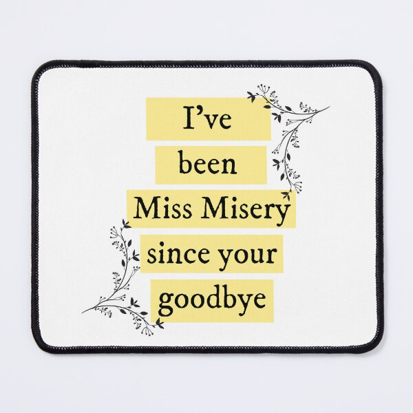 Item preview, I've been miss misery since your goodbye Taylor Swift designed and sold by bombalurina.