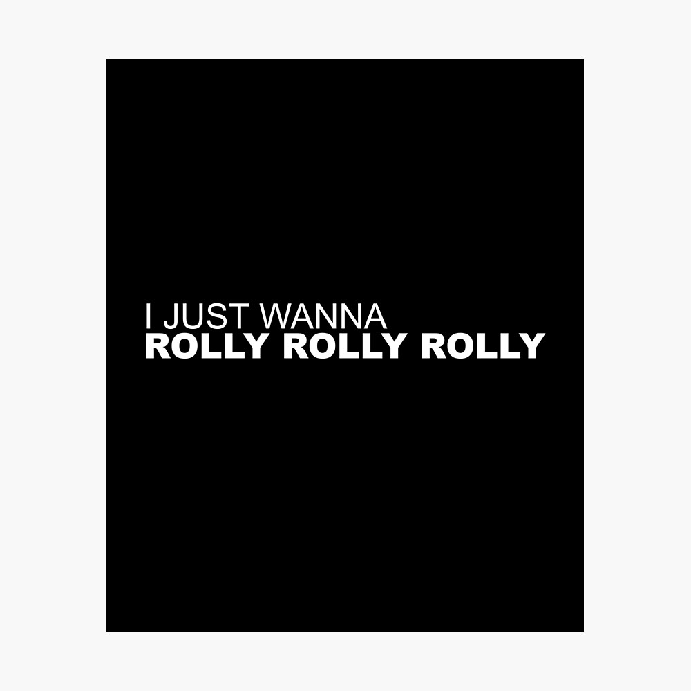 lirik lagu i just wanna rolly rolly