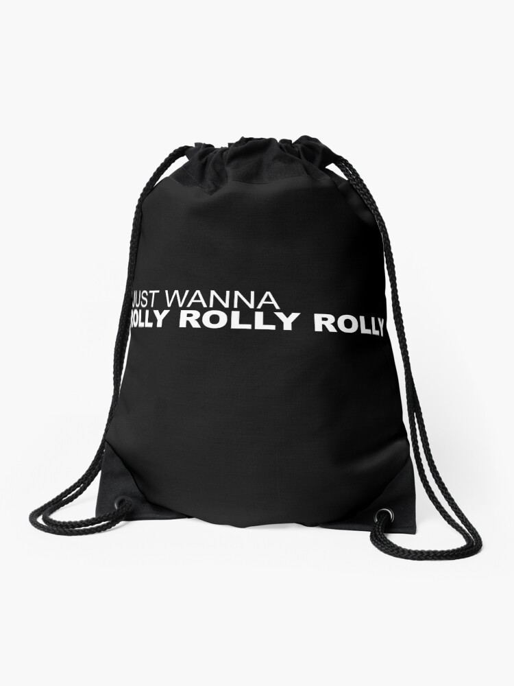 i just wanna rolly