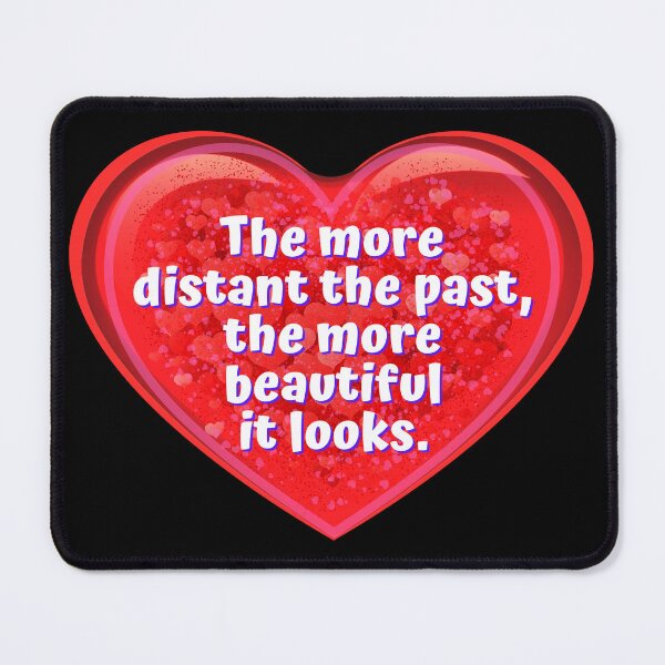 Item preview, HEART:  The more distant the past, the more beautiful it looks. - funny valentines signs designed and sold by DesignsFromTW-S.