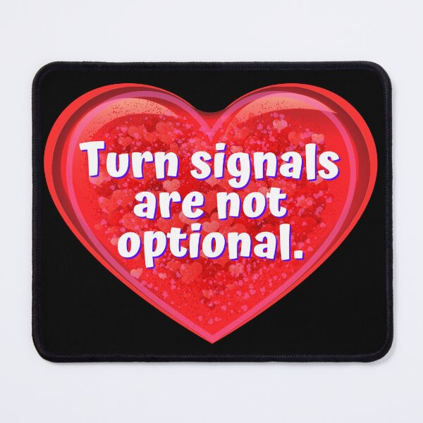 Item preview, HEART: Turn signals are not optional. - funny valentines signs designed and sold by DesignsFromTW-S.